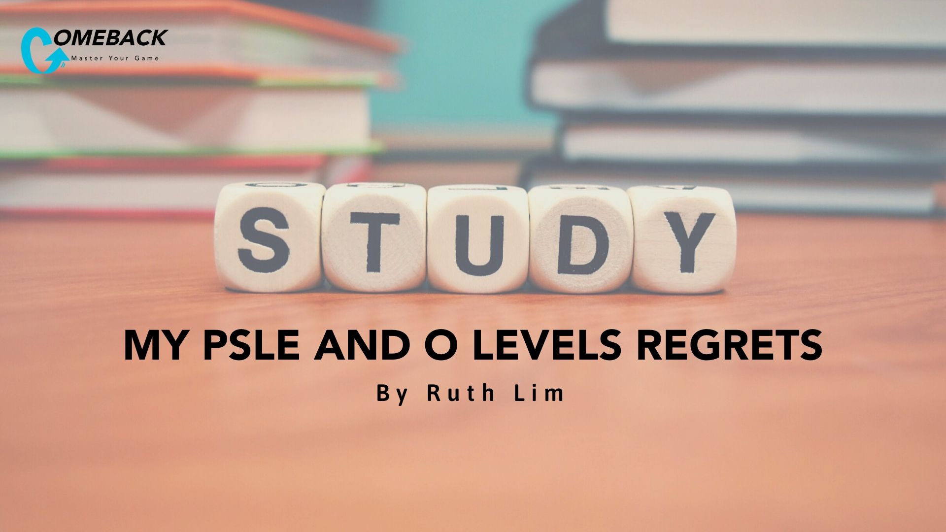 My PSLE and O Levels Regrets