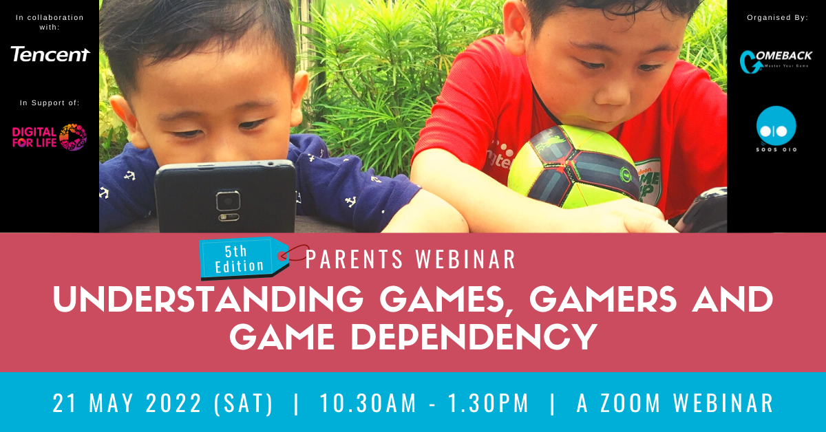 Parents Webinar: Understanding Games, Gamers and Game Dependency 21 May 2022